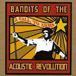 Bandits Of The Acoustic Revolution : A Call to Arms